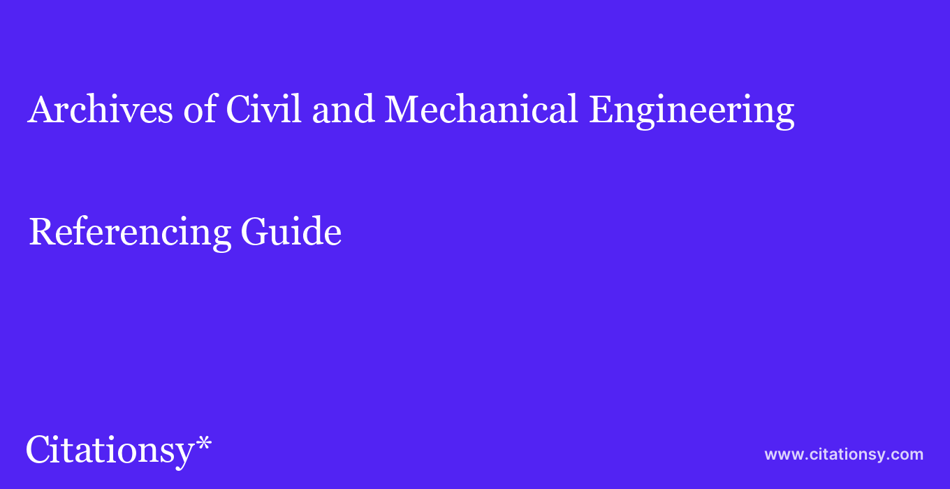 cite Archives of Civil and Mechanical Engineering  — Referencing Guide